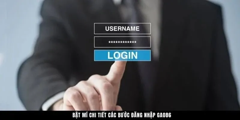 Bật mí chi tiết các bước đăng nhập GAO86