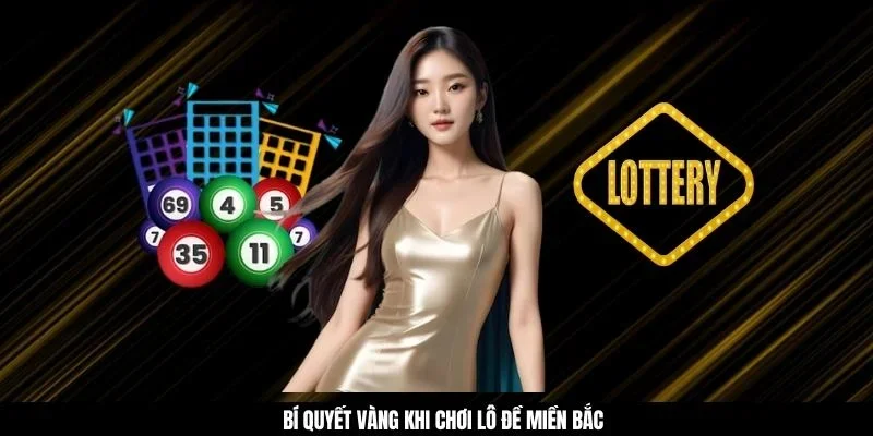 Bí quyết vàng khi chơi lô đề miền Bắc 