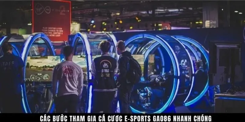 Các bước tham gia cá cược E-Sports GAO86 nhanh chóng