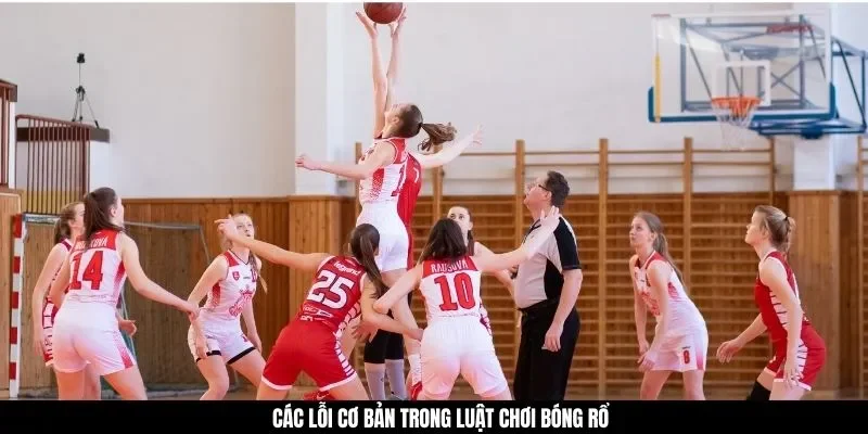 Các lỗi cơ bản trong luật chơi bóng rổ