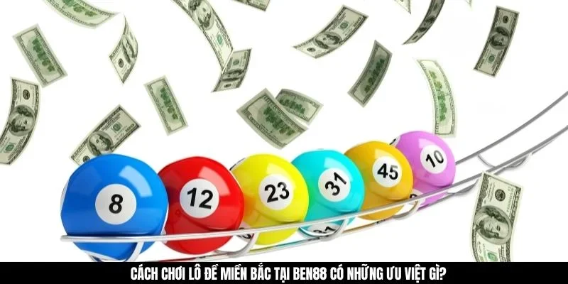 Cách chơi lô đề miền Bắc tại GAO86 có những ưu việt gì? 