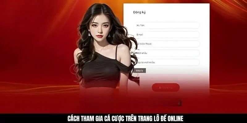 Cách tham gia cá cược trên trang lô đề online