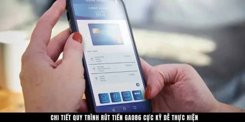 Chi tiết quy trình rút tiền GAO86 cực kỳ dễ thực hiện