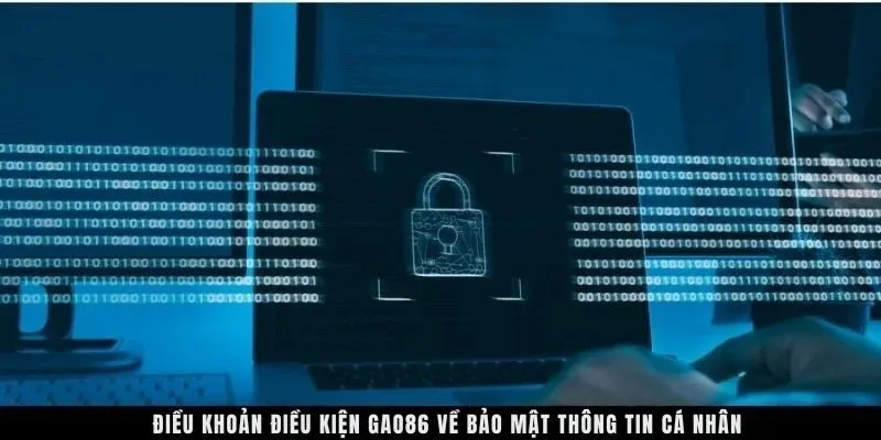 Điều khoản điều kiện GAO86 về bảo mật thông tin cá nhân