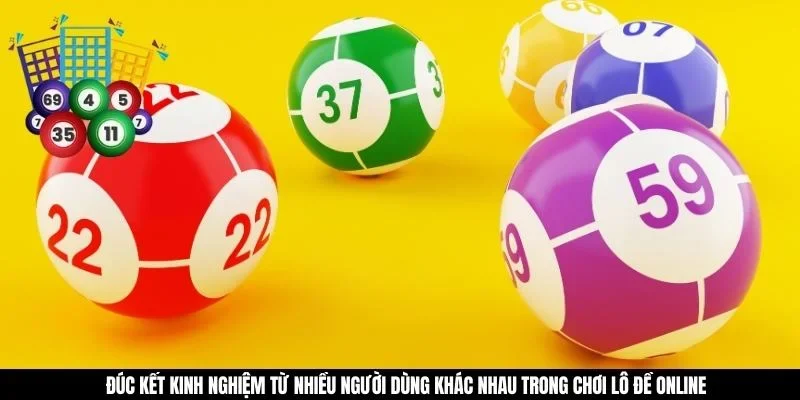 Đúc kết kinh nghiệm từ nhiều người dùng khác nhau trong chơi lô đề online