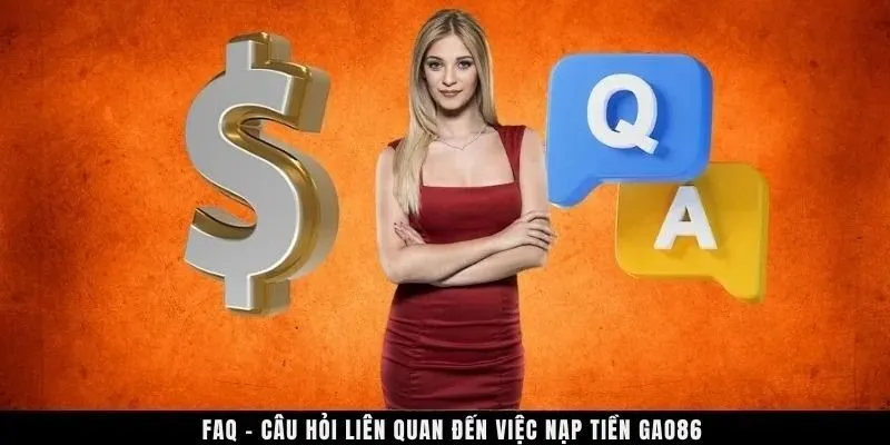 FAQ – Câu hỏi liên quan đến việc nạp tiền GAO86