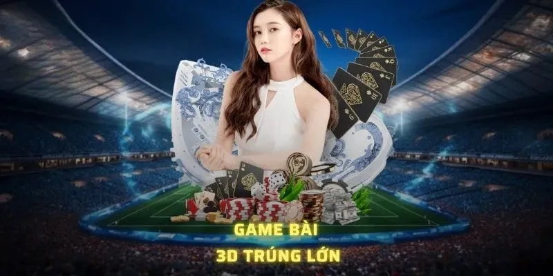 Game bài 3D trúng lớn