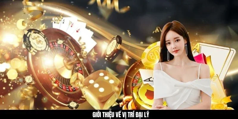 Giới thiệu về vị trí đại lý