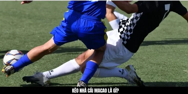 Kèo nhà cái Macao là gì?