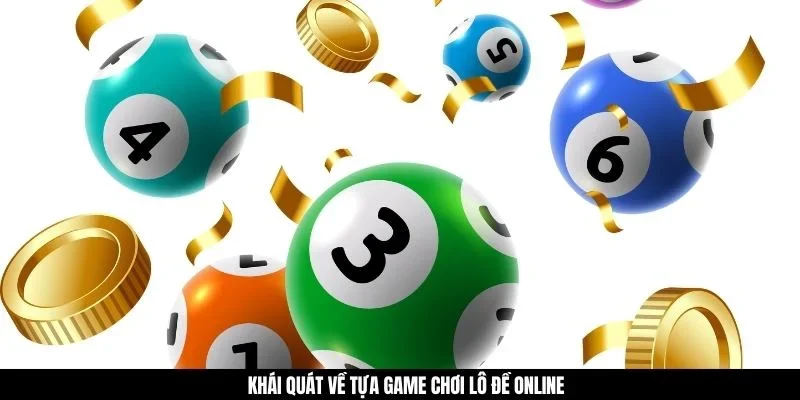 Khái quát về tựa game chơi lô đề online