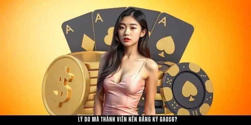 Lý do mà thành viên nên đăng ký GAO86?