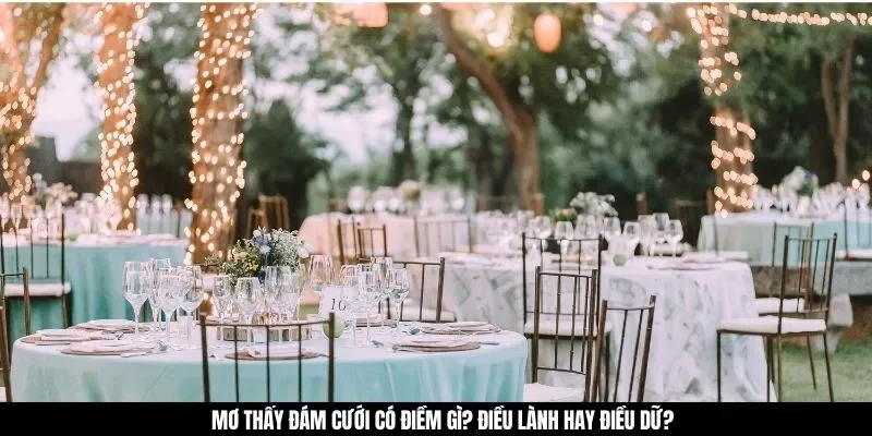 Mơ thấy đám cưới có điềm gì? Điều lành hay điều dữ?