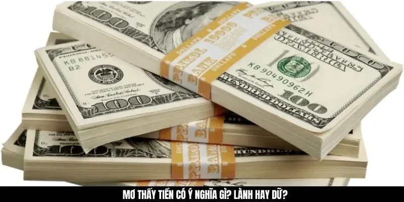 Mơ thấy tiền có ý nghĩa gì? Lành hay dữ?