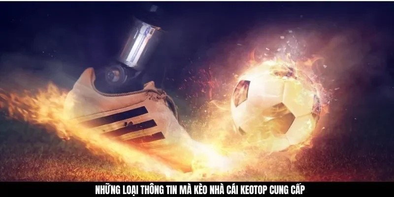 Những loại thông tin mà kèo nhà cái keotop cung cấp
