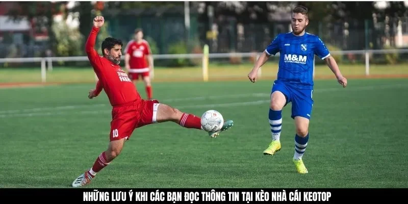 Những lưu ý khi các bạn đọc thông tin tại kèo nhà cái keotop