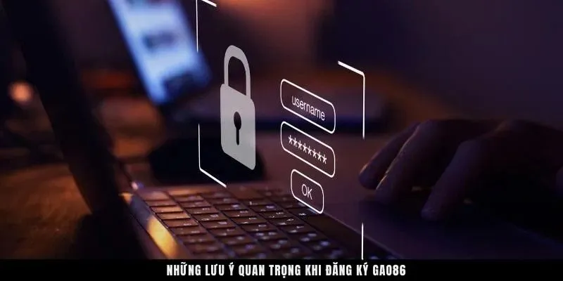Những lưu ý quan trọng khi đăng ký GAO86