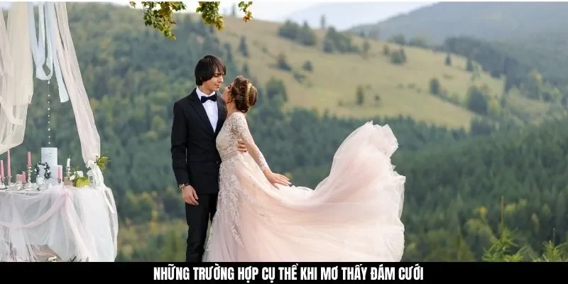 Những trường hợp cụ thể khi mơ thấy đám cưới