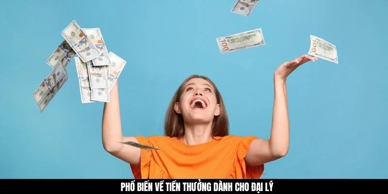 Phổ biến về tiền thưởng dành cho đại lý
