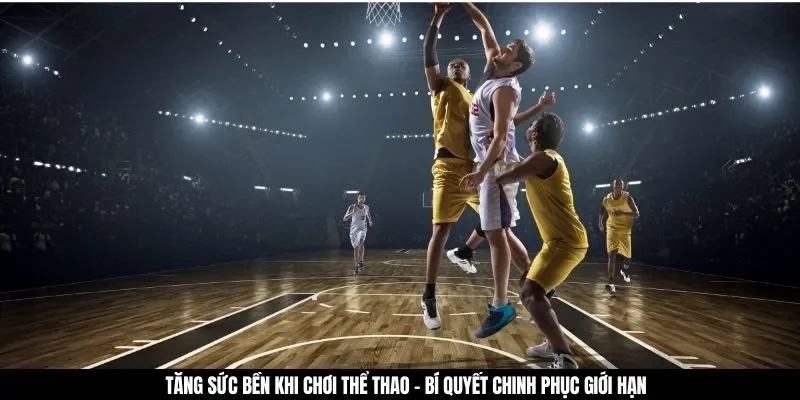 Tăng Sức Bền Khi Chơi Thể Thao - Bí Quyết Chinh Phục Giới Hạn