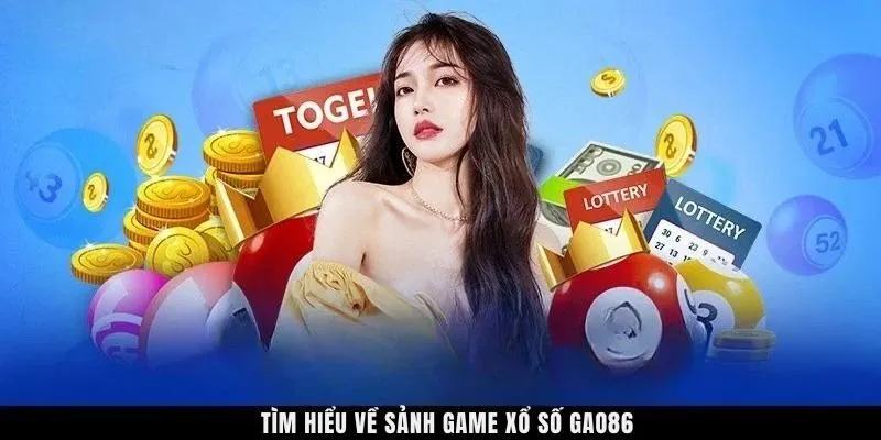 Tìm hiểu về sảnh game xổ số GAO86